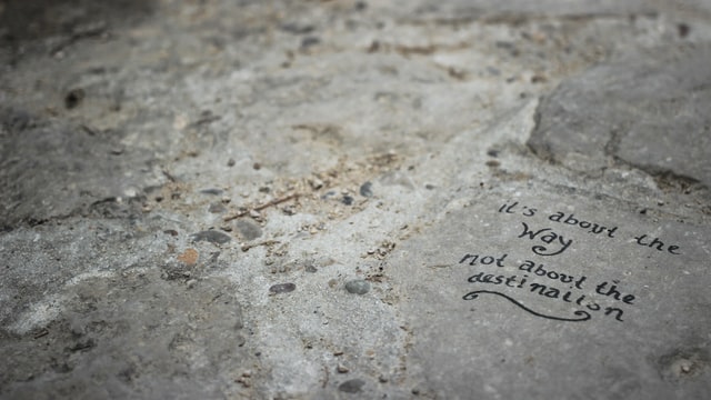 It is about the way, not about the destination